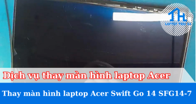 Dịch vụ thay màn hình laptop  Acer Swift Go 14 SFG14-73