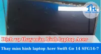 Dịch vụ thay màn hình laptop  Acer Swift Go 14 SFG14-73-57FZ