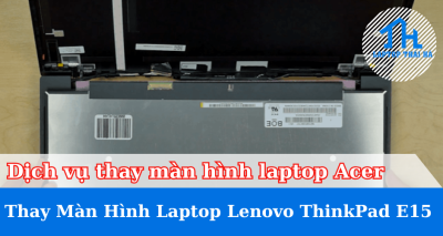 Dịch vụ thay màn hình laptop  Lenovo ThinkPad E15