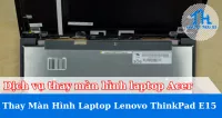 Dịch vụ thay màn hình laptop  Lenovo ThinkPad E15