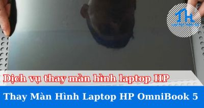 Dịch vụ thay màn hình laptop HP OmniBook 5