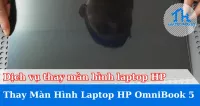 Dịch vụ thay màn hình laptop HP OmniBook 5
