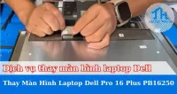 Dịch vụ thay màn hình laptop Dell Pro 16 Plus PB16250