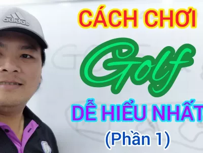 Học Đánh Gôn (GOLF) Cho Người Chưa Biết Chơi - DỄ HIỂU NHẤT