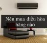 Hãng điều hòa nào tốt nhất hiện nay?