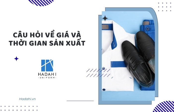 Một số câu hỏi về giá cả và thời gian sản xuất áo đồng phục tại Hadahi Uniform