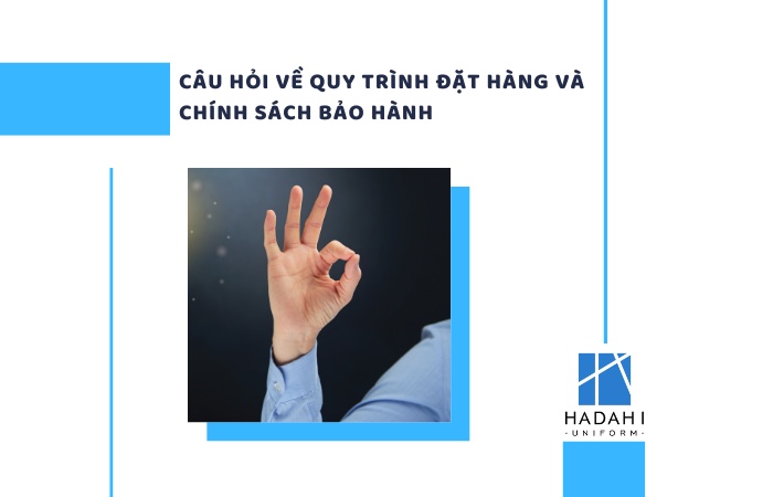 Một số câu hỏi về quy trình đặt hàng và chính sách bảo hành