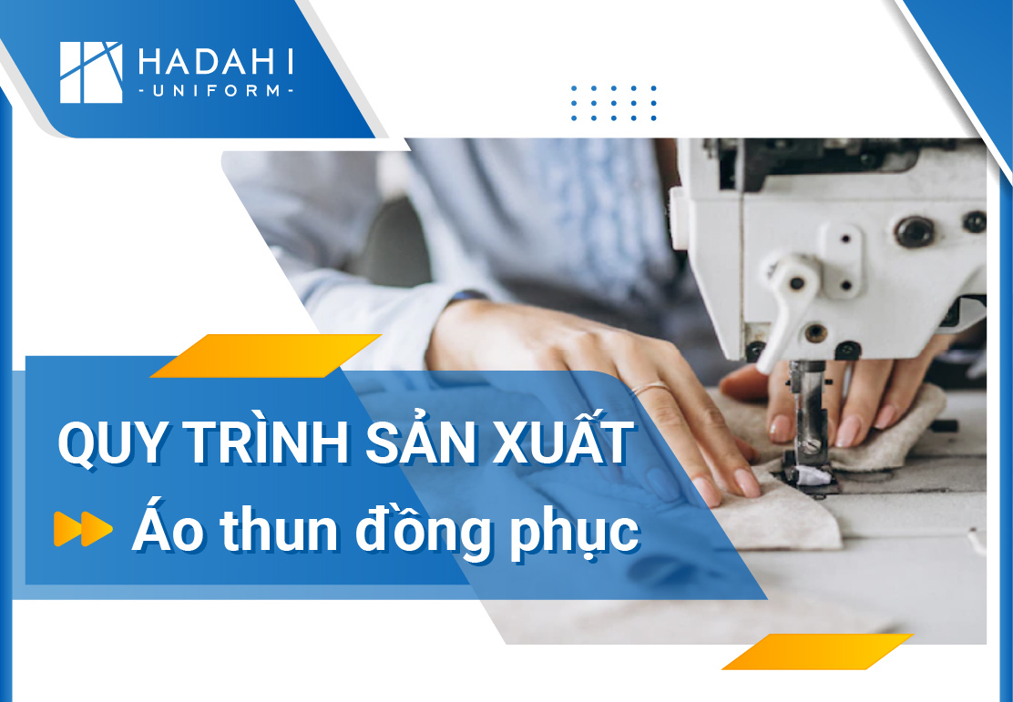 Quy Trình Sản Xuất Áo Thun Đồng Phục Tại HADAHI Uniform Từ A-Z
