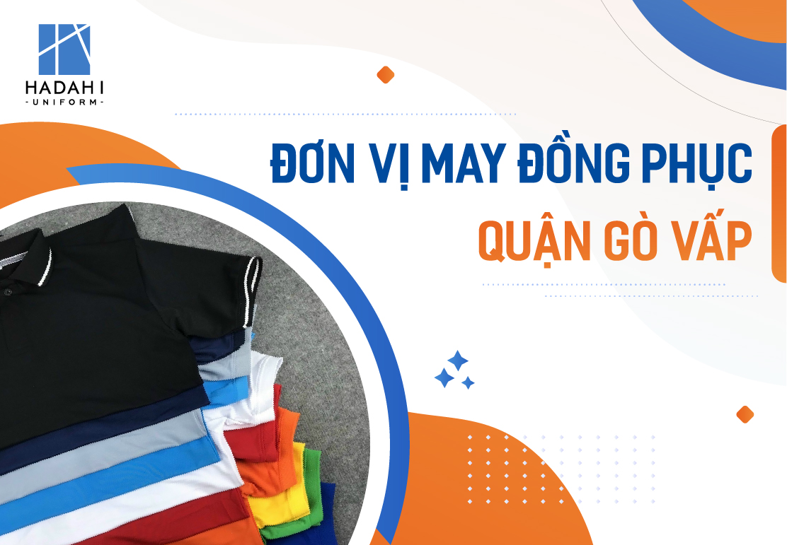 Lựa Chọn Đơn Vị May Đồng Phục Quận Gò Vấp Uy Tín