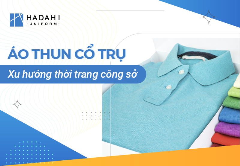 Áo Thun Đồng Phục Cổ Trụ Xu Hướng Thời Trang Công Sở Hiện Nay