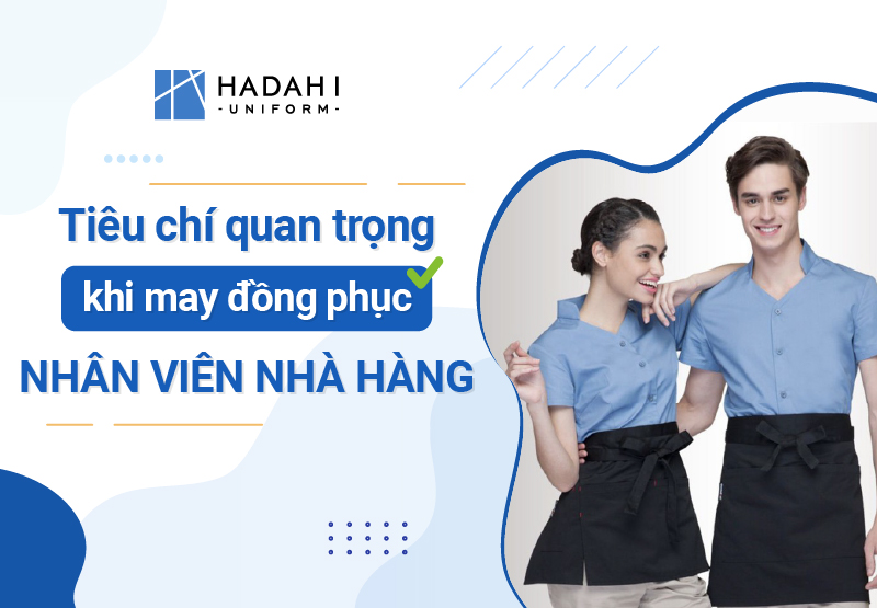 Nắm Vững Những Tiêu Chí Quan Trọng Khi May Đồng Phục Nhân Viên Nhà Hàng