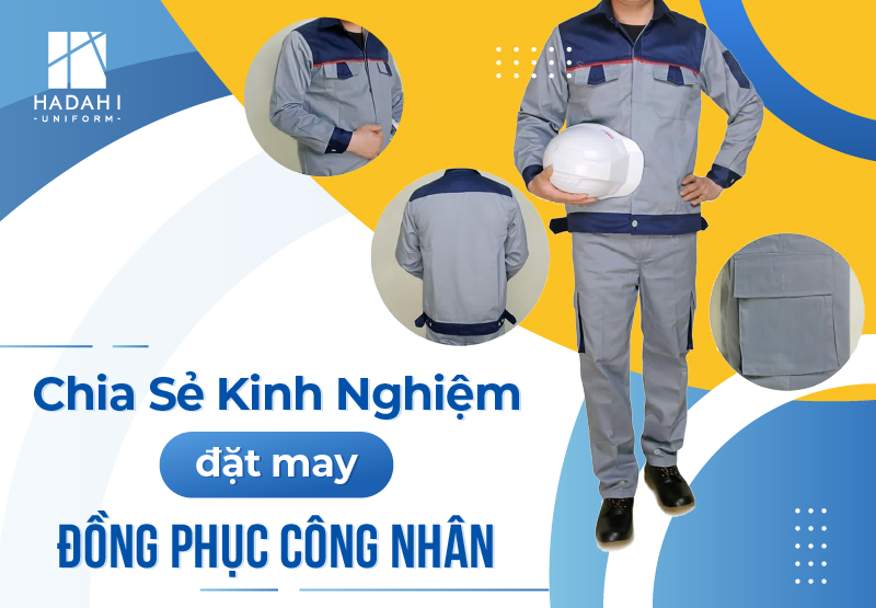 Chia Sẻ Kinh Nghiệm Đặt May Đồng Phục Công Nhân