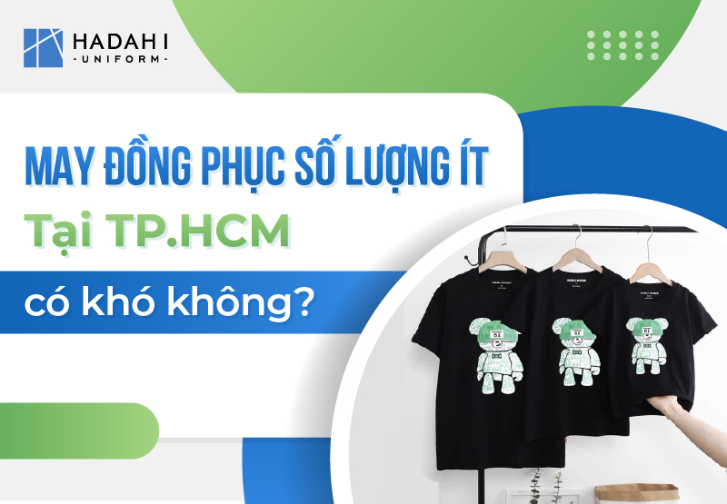 May Đồng Phục Số Lượng Ít Tại TPHCM Có Khó Không?