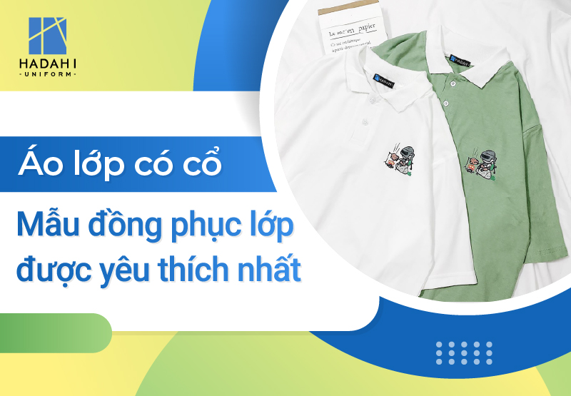 Áo Lớp Có Cổ - Mẫu Đồng Phục Học Sinh Sinh Viên Được Yêu Thích Nhất