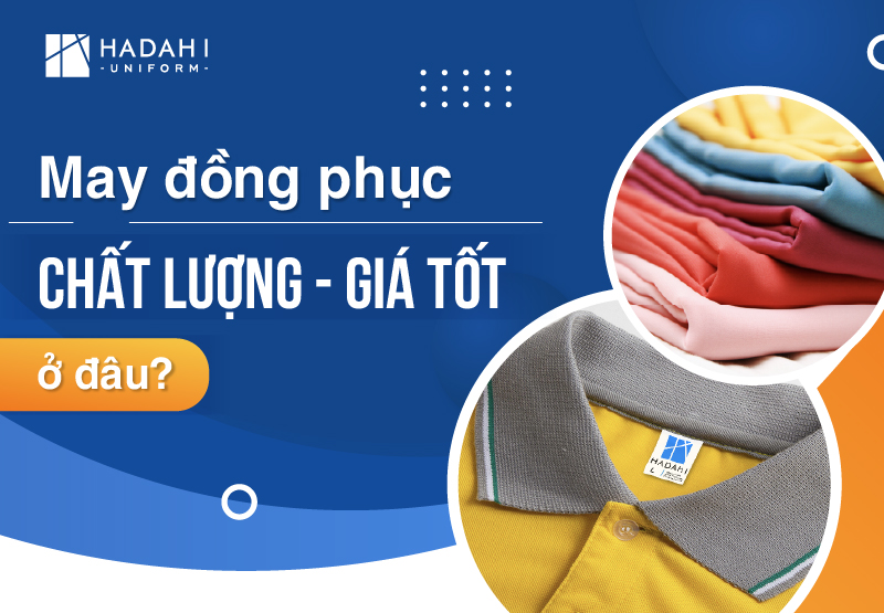 May Đồng Phục Chất Lượng Giá Thành Tốt Ở Đâu?