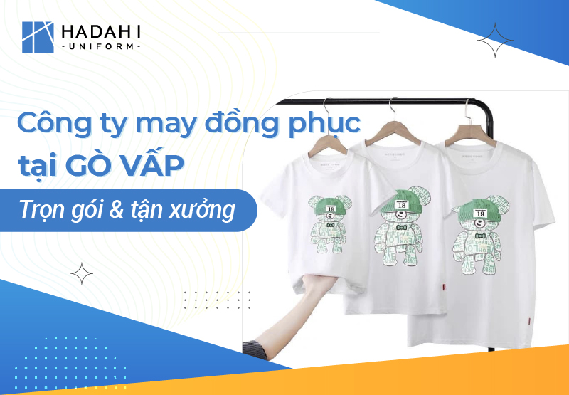 Công Ty May Đồng Phục Tại Gò Vấp Uy Tín, Chất Lượng