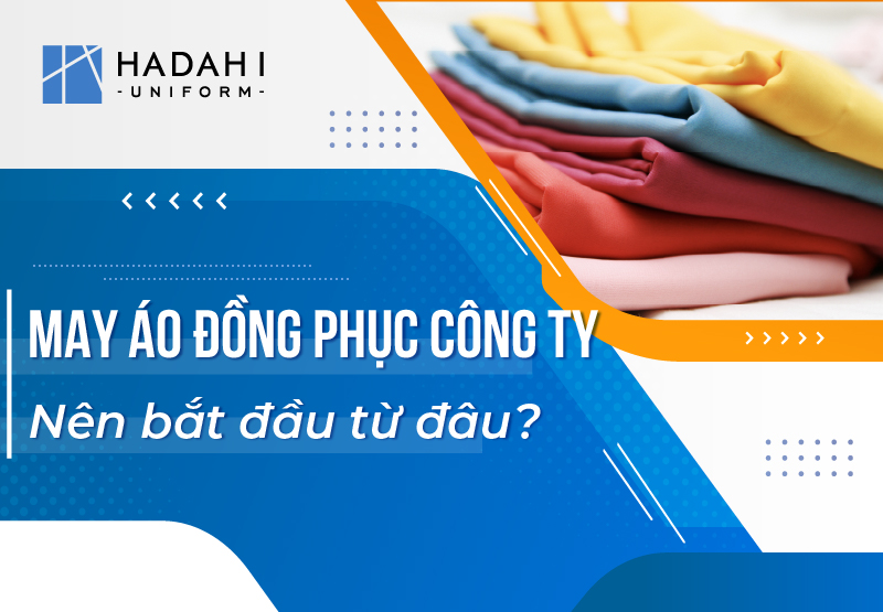 May Áo Đồng Phục Công Ty - Bạn Đã Biết Bắt Đầu Từ Đâu?