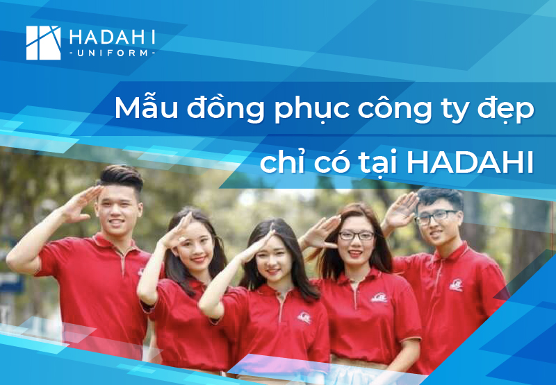 Mẫu Đồng Phục Công Ty Đẹp Chỉ Có Tại Hadahi Uniform