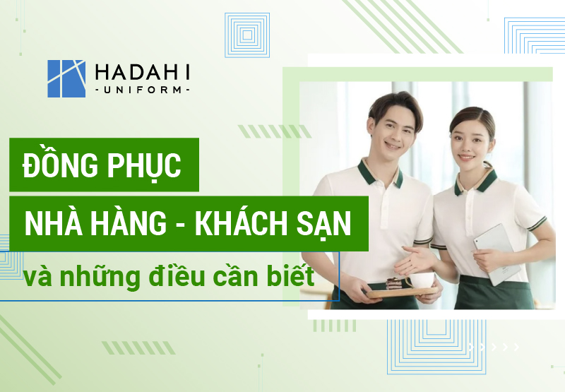 Đồng Phục Nhà Hàng Khách Sạn Và Những Điều Bạn Cần Biết