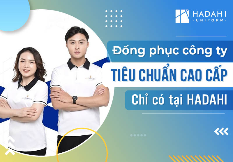 Đặt Áo Đồng Phục Công Ty Với Tiêu Chuẩn Cao Cấp Chỉ Có Tại Hadahi Uniform