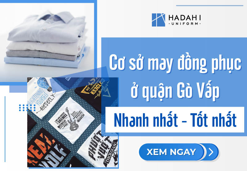 Hadahi Uniform - Cơ Sở May Áo Đồng Phục Quận Gò Vấp Tốt Nhất