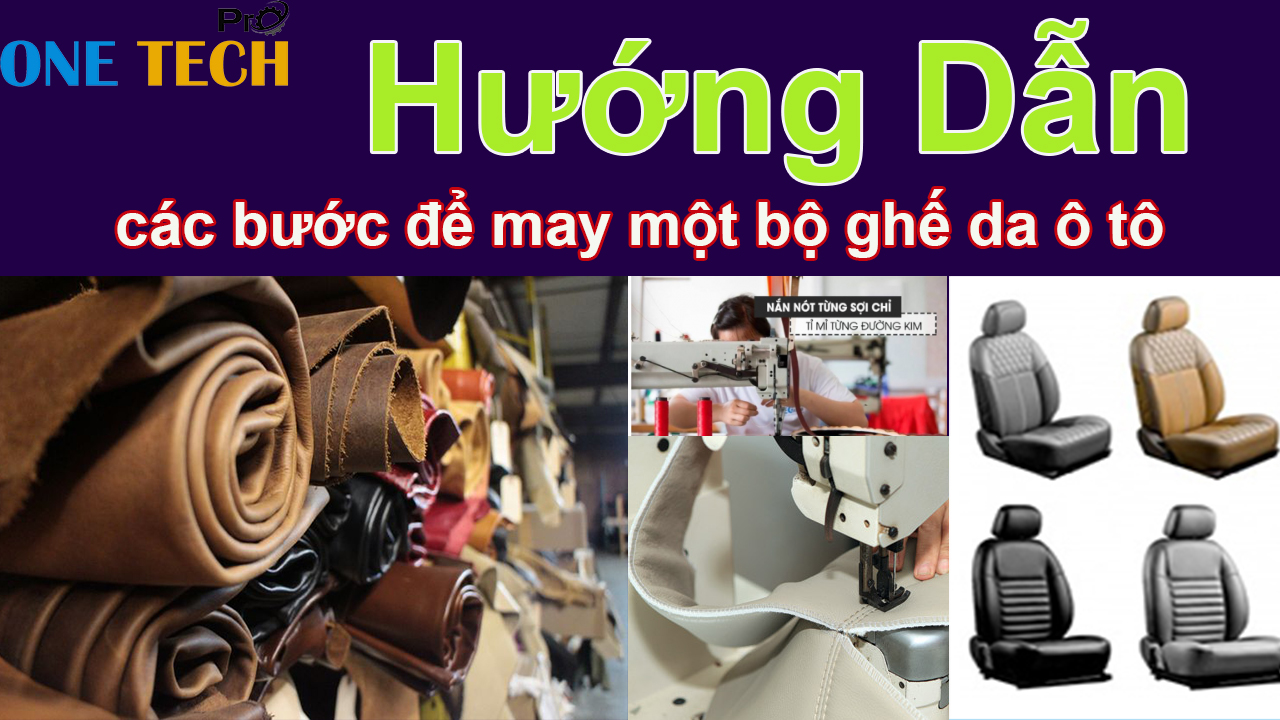 Hướng Dẫn Chi Tiết Các Bước May Ghế Da Ô Tô Tại One Tech Pro