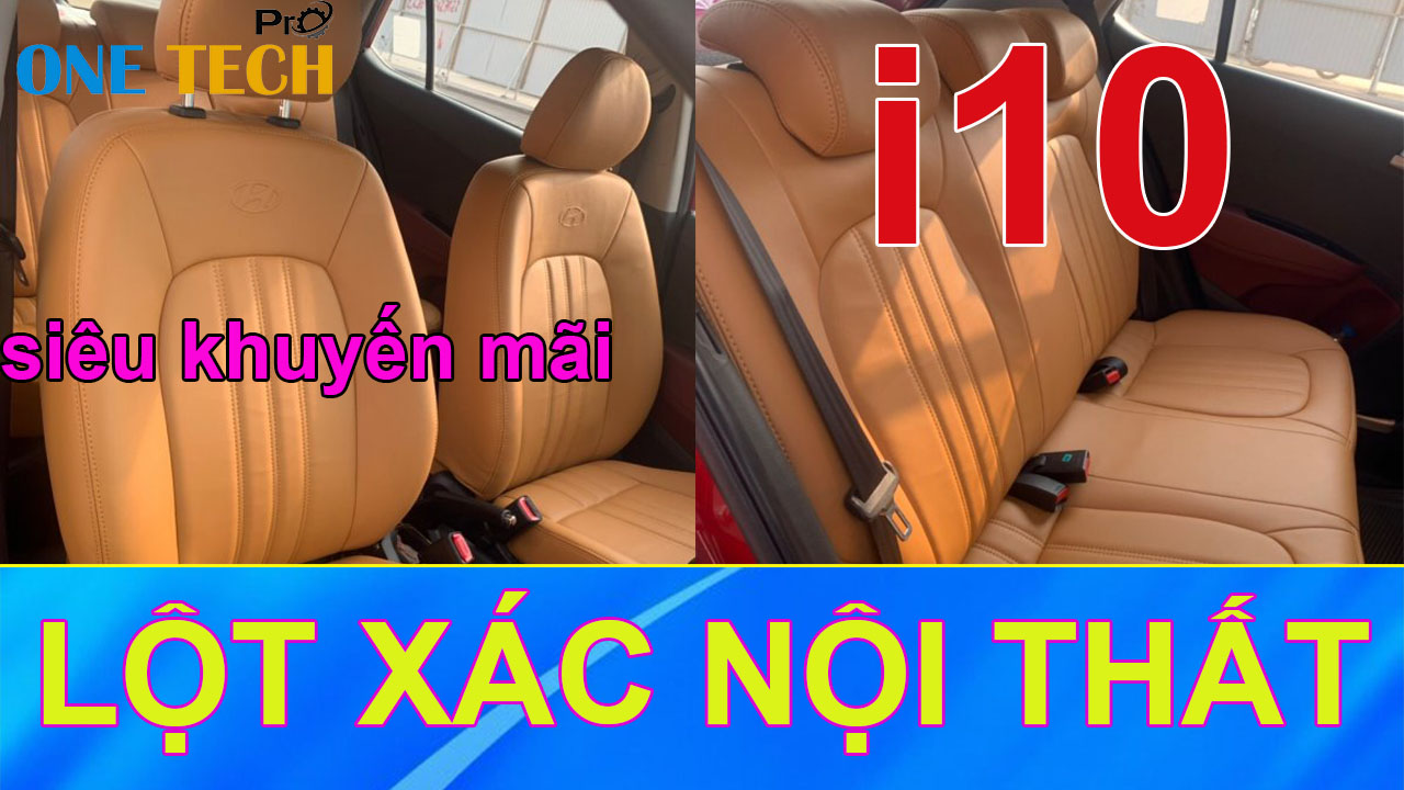 Lột Xác Nội Thất Xe Hyundai I10 Khi Bọc Lại Ghế Da Ô TÔ