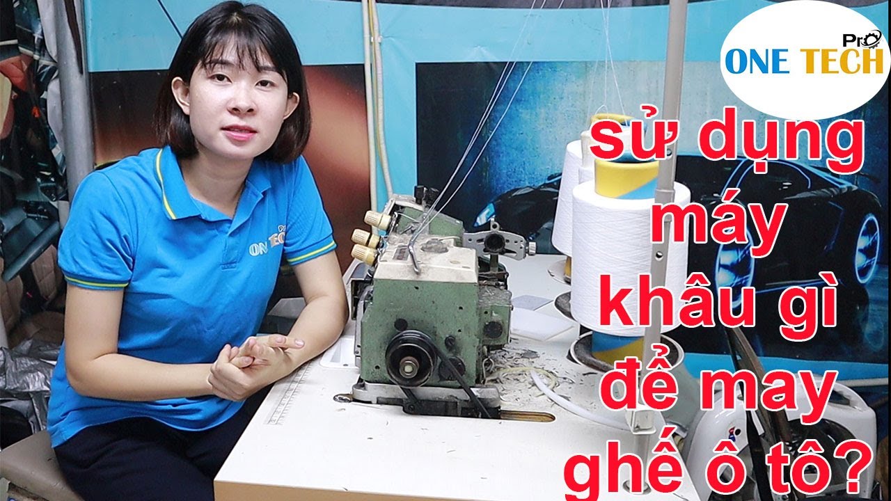 bọc ghế da ô tô - sử dụng máy khâu gì để may ? nhận đào tạo