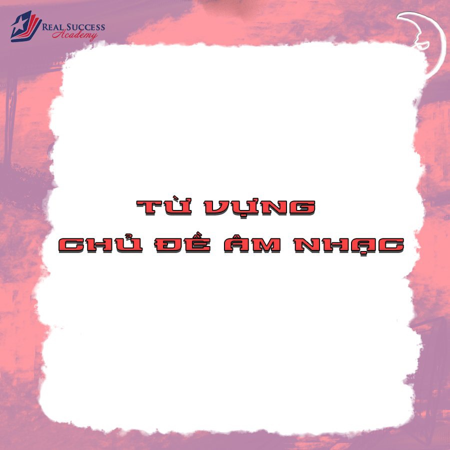 TỪ VỰNG CHỦ ĐỀ ÂM NHẠC