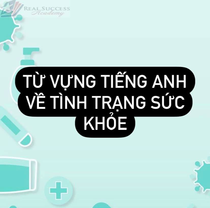 TỪ VỰNG VỀ TÌNH TRẠNG SỨC KHỎE